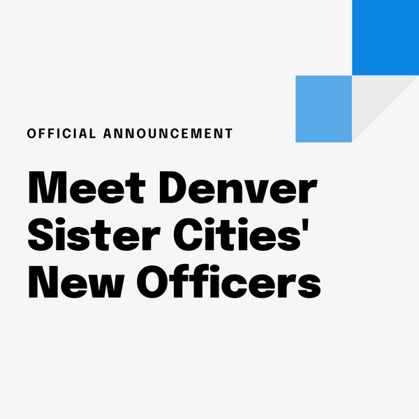 Leadership Update: Meet Denver Sister Cities' New Officers